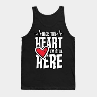 Nice Try Heart I m Still Here Tank Top